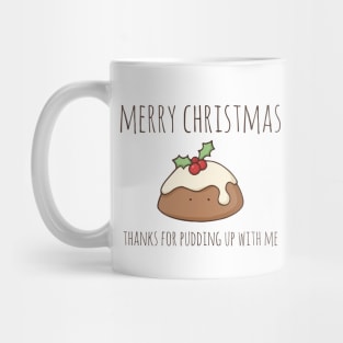 Merry Christmas - Thanks For Pudding Up With Me Mug